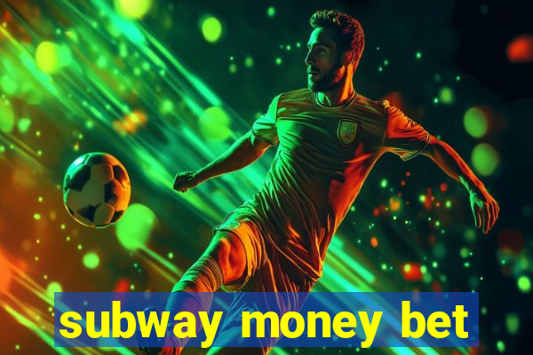 subway money bet